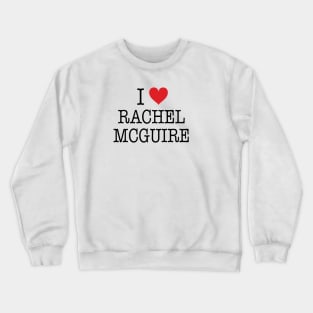 I Love Rachel McGuire Shirt - Boy Meets World Crewneck Sweatshirt